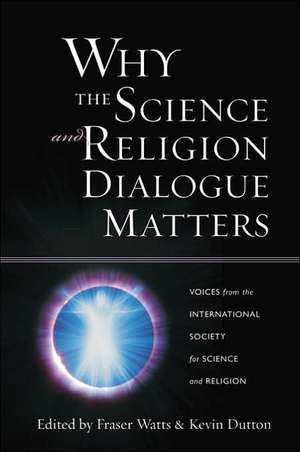 Why the Science and Religion Dialogue Matters – Voices from the International Society for Science and Religion de Fraser Watts