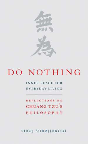 Do Nothing – Peace for Everyday Living: Reflections on Chuang Tzu`s Philosophy de Siroj Sorajjakool