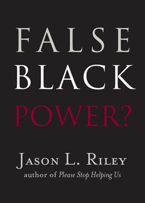 False Black Power? de Jason L. Riley