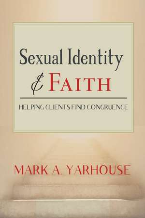 Sexual Identity and Faith: Helping Clients Find Congruence de Mark A. Yarhouse