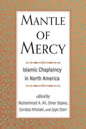 Mantle of Mercy: Islamic Chaplaincy in North America de Muhammad A. Ali