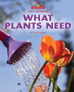 What Plants Need de Mary Lindeen