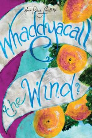 Whaddyacall the Wind? de Annie Rachele Lanzillotto