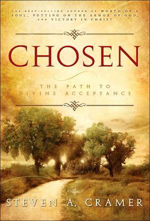 Chosen: The Path to Divine Acceptance de Steven A. Cramer