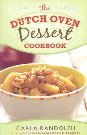 The Dutch Oven Dessert Cookbook de Carla Randolph