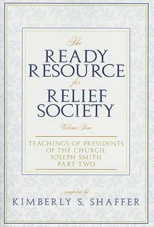 The Ready Resource for Relief Society, Volume Four: Part Two de Kimberly S. Shaffer