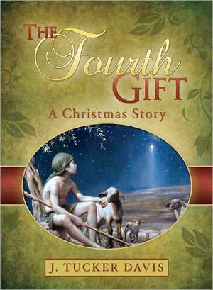 The Fourth Gift: A Christmas Story de J. Tucker Davis