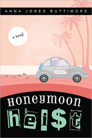 Honeymoon Heist de Anna Jones Buttimore