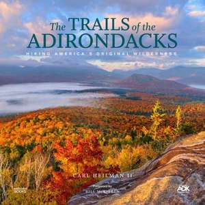 The Trails of the Adirondacks: Hiking America's Original Wilderness de Neal Burdick