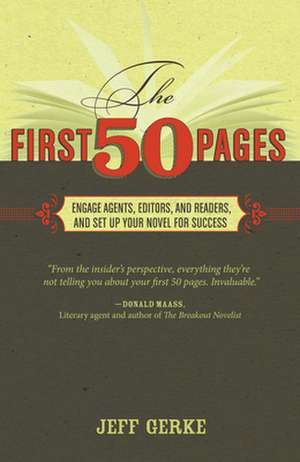 The First 50 Pages: Engage Agents, Editors and Readers, and Set Up Your Novel for Success de Jeff Gerke