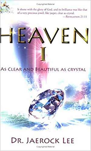 Heaven 1: As Clear and Beautiful as Crystal de Jaerock Lee