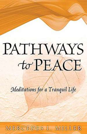 Pathways to Peace: Meditations for a Tranquil Life de Mercedes L. Miller