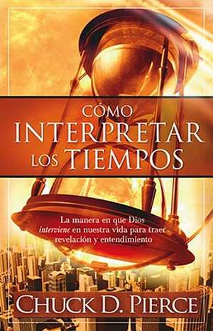 Como Interpretar los Tiempos de Chuck D. Pierce