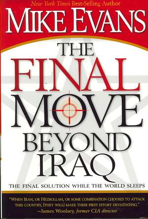 The Final Move Beyond Iraq: The Final Solution While the World Sleeps de Mike Evans