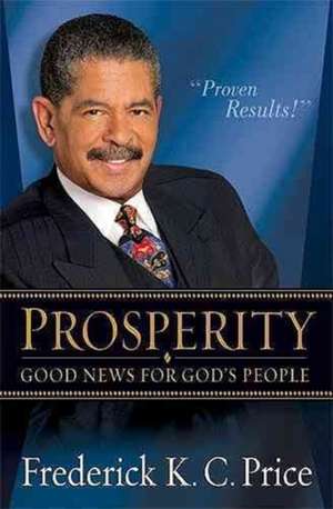 Prosperity: Good News for God's People de Frederick K. C. Price