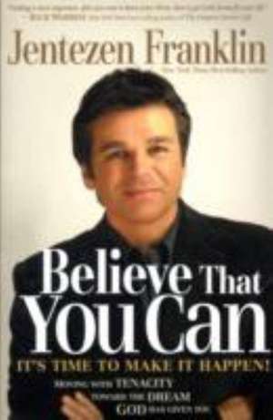 Believe That You Can de Jentezen Franklin