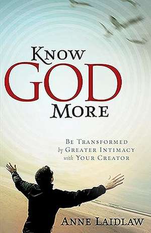 Know God More de Anne Laidlaw