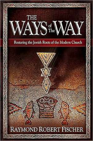 The Ways of the Way: An Examination of the History, Theology, and Worship Practice of the de Robert Raymond Fischer