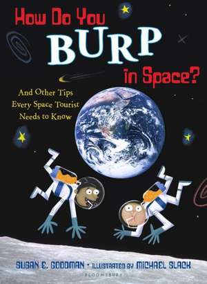 How Do You Burp in Space?: And Other Tips Every Space Tourist Needs to Know de Susan E. Goodman