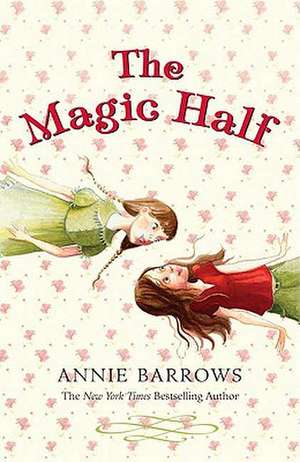 The Magic Half de Annie Barrows