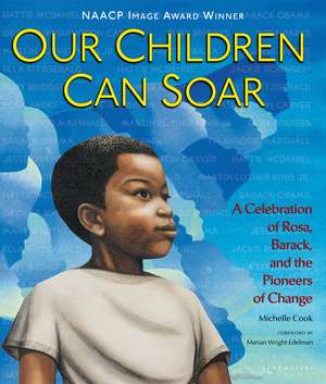 Our Children Can Soar: A Celebration of Rosa, Barack, and the Pioneers of Change de Michelle Cook