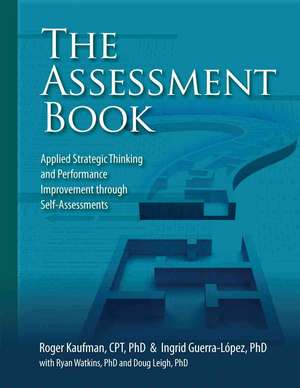 The Assessment Book: Applied Strategic Thinking and Performance Improvement Through Self-Assessments de Roger Kaufman Ph. D.