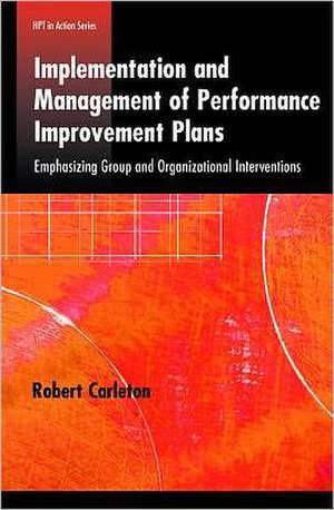 Implementation and Management of Performance Improvement Plans: Emphasizing Group and Organizational Interventions de Robert Carleton