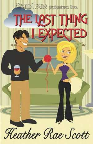 The Last Thing I Expected de Heather Rae Scott