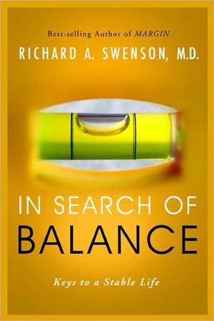 In Search of Balance: Keys to a Stable Life de Richard A. Swenson