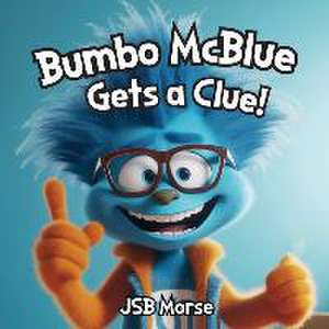 Bumbo McBlue Gets a Clue! de Jsb Morse