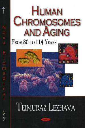 Human Chromosomes & Aging: From 80 to 114 Years de Teimuraz Lezhava