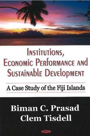Institutions, Economic Performance & Sustainable Development: A Case Study of the Fiji Islands de Biman C Prasad