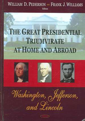 Great Presidential Triumvirate at Home and Abroad de William D. Pederson