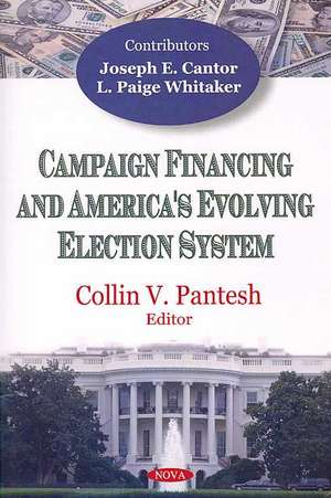 Campaign Financing and America's Evolving Election System de Collin V. Pantesh