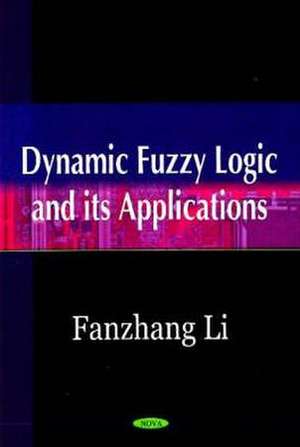 Dynamic Fuzzy Logic and Its Applications de Fanzhang Li