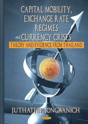 Capital Mobility, Exchange Rate Regimes and Currency Crises de Juthathip Jongwanich