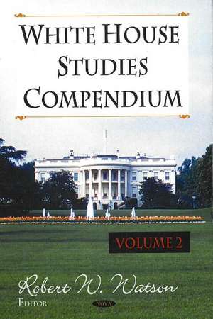 White House Studies Compendium, Volume 2 de Robert W Watson