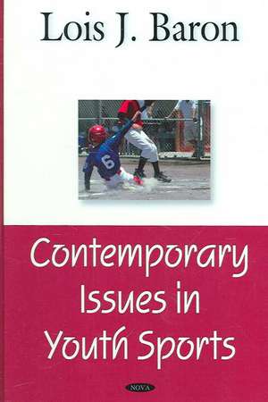 Contemporary Issues in Youth Sports de Lois J. Baron