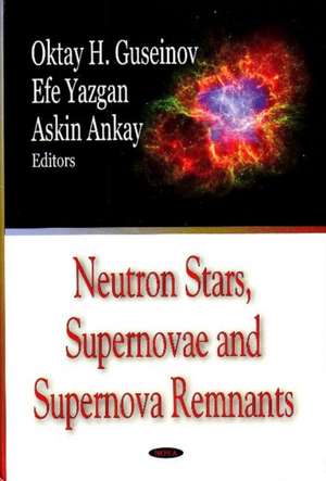 Neutron Stars, Supernovae & Supernova Remnants de Oktay H Gusienov