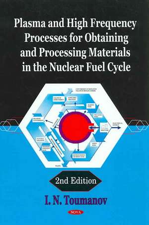 Plasma and High Frequency Processes for Obtaining and Processing Materials in the Nuclear Fuel Cycle de I. N. Toumanov