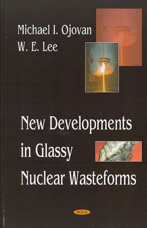 New Developments in Glassy Nuclear Wasteforms de Michael I Ojovan