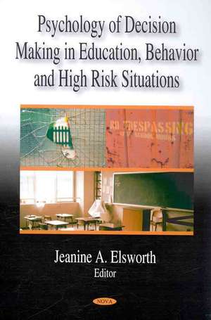 Psychology of Decision Making in Education, Behavior and High Risk Situations de Jeanine A. Elsworth