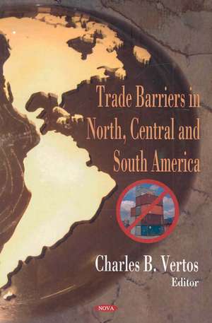 Trade Barriers in North, Central and South America de Timothy A. Burlingame