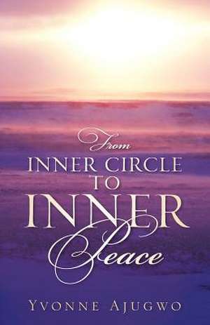 From Inner Circle to Inner Peace de Yvonne Ajugwo