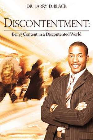 Discontentment: Being Content in a Discontented World de Larry D. Black