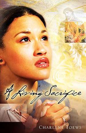 A Living Sacrifice de Charlene Toews