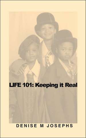 Life 101: Keeping It Real de Denise Josephs