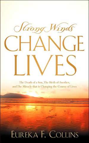 Strong Winds Change Lives de Eureka F Collins