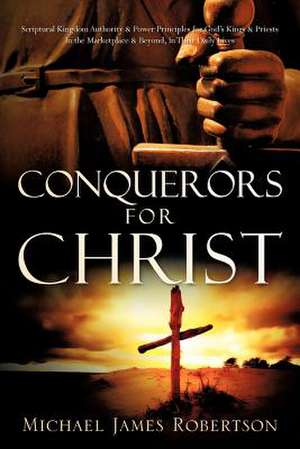 Conquerors For Christ de Michael James Robertson