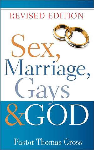 Sex, Marriage, Gays & God de Thomas Gross